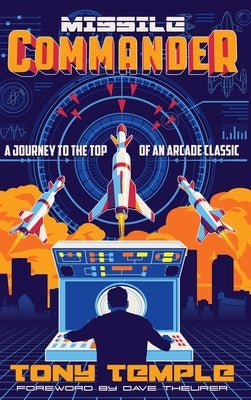 Missile Commander: A Journey to the Top of an Arcade Classic by Temple, Tony