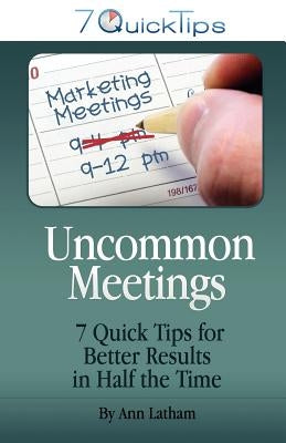 Uncommon Meetings - 7 Quick Tips for Better Results in Half the Time Paperback Red Oak Hill Press