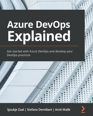 Azure DevOps Explained: Get started with Azure DevOps and develop your DevOps practices Paperback Packt Publishing