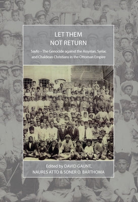 Let Them Not Return: Sayfo - The Genocide Against the Assyrian, Syriac, and Chaldean Christians in the Ottoman Empire Paperback Berghahn Books