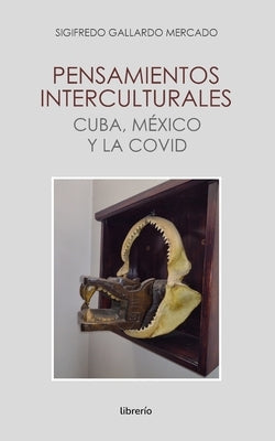 Pensamientos interculturales cuba, méxico y la covid by Ed, Librerio