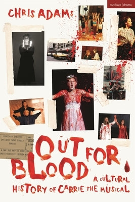 Out for Blood: A Cultural History of Carrie the Musical by Adams, Chris
