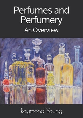 Perfumes and Perfumery: An Overview by Young, Raymond A.