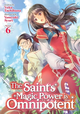 The Saint's Magic Power Is Omnipotent (Light Novel) Vol. 6 by Tachibana, Yuka