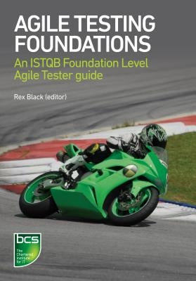 Agile Testing Foundations: An ISTQB Foundation Level Agile Tester guide by Black, Rex