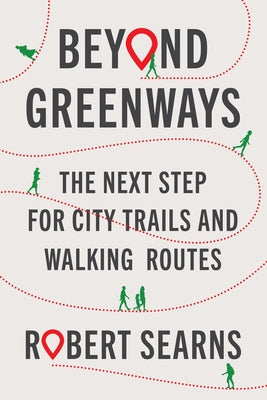 Beyond Greenways: The Next Step for City Trails and Walking Routes Paperback Island Press