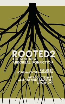 Rooted 2: The Best New Arboreal Nonfiction by Macivor-Andersen, Josh