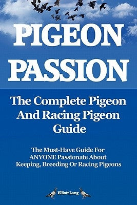 Pigeon Passion. the Complete Pigeon and Racing Pigeon Guide. by Lang, Elliott