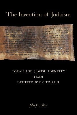 The Invention of Judaism: Torah and Jewish Identity from Deuteronomy to Paul Volume 7 Paperback University of California Press