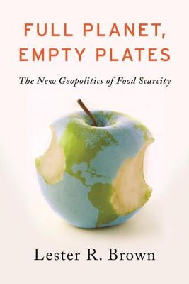 Full Planet, Empty Plates: The New Geopolitics of Food Scarcity Paperback W. W. Norton & Company