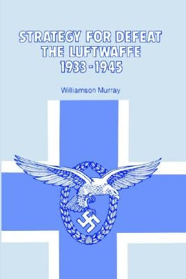 Strategy for Defeat the Luftwaffe 1933 - 1945 Paperback University Press of the Pacific