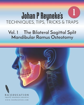 Johan P Reyneke's Techniques, Tips, Tricks and Traps: Volume 1: The Bilateral Sagittal Split Mandibular Ramus Osteotomy Paperback Raeducation.com LLC Publications