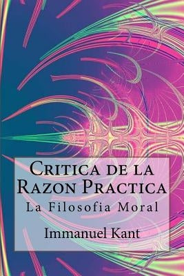 Critica de la Razon Practica - La filosofia moral ( Spanish) Edition by Kant, Immanuel