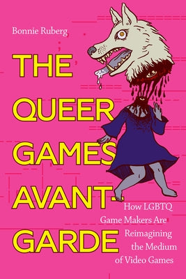 The Queer Games Avant-Garde: How LGBTQ Game Makers Are Reimagining the Medium of Video Games Duke University Press