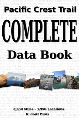 Pacific Crest Trail Complete Data Book: An exhaustive collection of 3,946 locations along the 2,650 mile Pacific Crest Trail Paperback Createspace Independent Publishing Platform