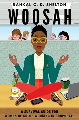 Woosah: A Survival Guide for Women of Color Working in Corporate by Shelton, Rahkal C. D.