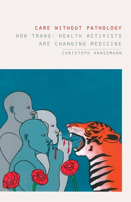 Care Without Pathology: How Trans- Health Activists Are Changing Medicine Paperback University of Minnesota Press