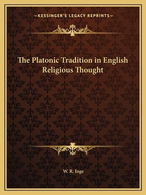 The Platonic Tradition in English Religious Thought Paperback Kessinger Publishing