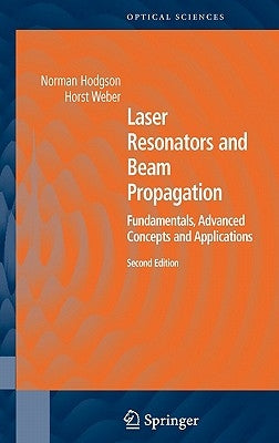 Laser Resonators and Beam Propagation: Fundamentals, Advanced Concepts, Applications by Hodgson, Norman