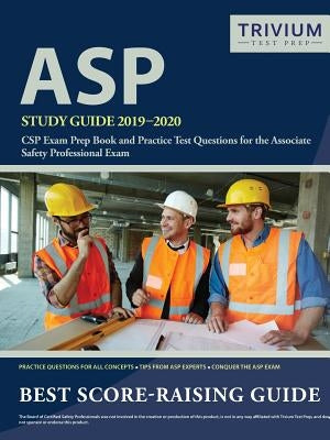 ASP Study Guide 2019-2020: CSP Exam Prep Book and Practice Test Questions for the Associate Safety Professional Exam by Trivium Safety Professional