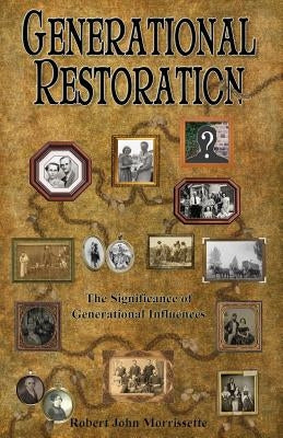 Generational Restoration: The Significance of Generational Influences by Morrissette, Robert John