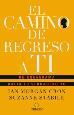 El Camino de Regreso a Ti: Un Eneagrama Hacia Tu Verdadero Yo / The Road Back to You by Cron, Ian Morgan