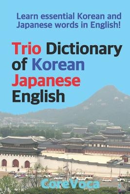 Trio Dictionary of Korean-Japanese-English: Learn Essential Korean and Japanese Words in English! by Kim, Taebum