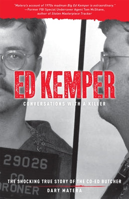 Ed Kemper: Conversations with a Killer: The Shocking True Story of the Co-Ed Butchervolume 6 by Matera, Dary