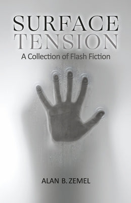 Surface Tension: A Collection of Flash Fiction by Zemel, Alan B.