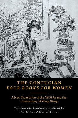 The Confucian Four Books for Women: A New Translation of the Nã1/4 Sishu and the Commentary of Wang Xiang Paperback Oxford University Press, USA