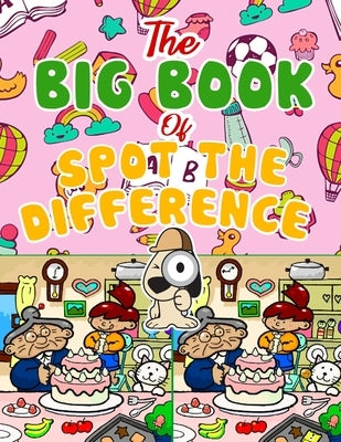 The Big Book of Spot the Difference: Over 30 Pictures Puzzles, Search & Find Fun For Kids Ages 4-8, 6-8, 8-12 Paperback Independently Published
