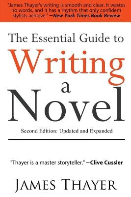 The Essential Guide to Writing a Novel: A Complete and Concise Manual for Fiction Writers: Second Edition by Thayer, James