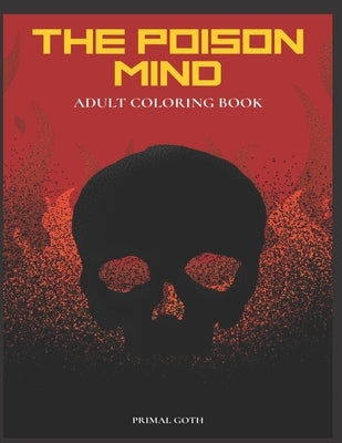 The Poison Mind Adult Coloring Book: Gothic Coloring Book for Adults. Creepy horror illustrations with Gothic sayings. Terrifying Monsters, Evil. Crea by Hippie, Gothic Wrinkled
