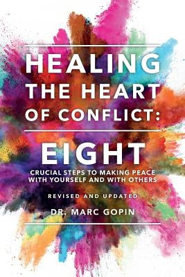 Healing the Heart of Conflict: Eight Crucial Steps to Making Peace with Yourself and with Others Revised and Updated by Gopin, Marc