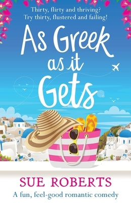As Greek as it Gets: A fun, feel-good romantic comedy by Roberts, Sue