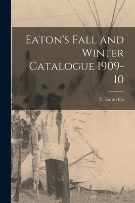 Eaton's Fall and Winter Catalogue 1909-10 Paperback Legare Street Press