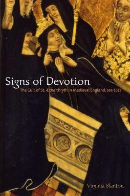 Signs of Devotion: The Cult of St. Æthelthryth in Medieval England, 695-1615 Paperback Penn State University Press