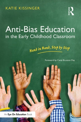 Anti-Bias Education in the Early Childhood Classroom: Hand in Hand, Step by Step by Kissinger, Katie