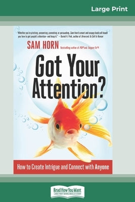 Got Your Attention?: How to Create Intrigue and Connect with Anyone (16pt Large Print Edition) by Horn, Sam