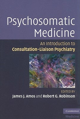 Psychosomatic Medicine: An Introduction to Consultation-Liaison Psychiatry Paperback Cambridge University Press