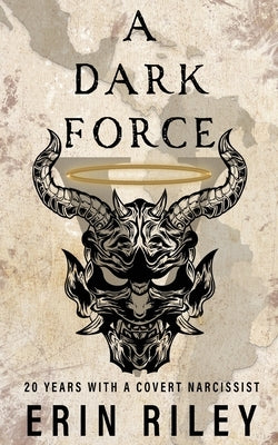 A Dark Force 20 Years with a Covert Narcissist Paperback Erin Riley