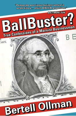 Ballbuster?: True Confessions of a Marxist Businessman by Ollman, Bertell