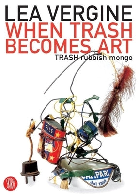 When Trash Becomes Art: Trash Rubbish Mongo by Vergine, Lea