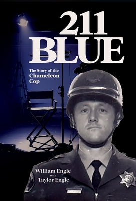 211 Blue: The Story of the Chameleon Cop by Engle, William