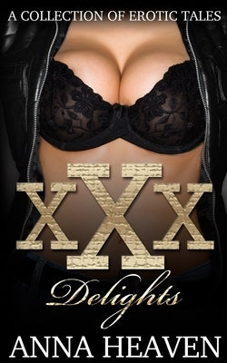 XXX Delights: A Collection of Erotic Tales by Heaven, Anna