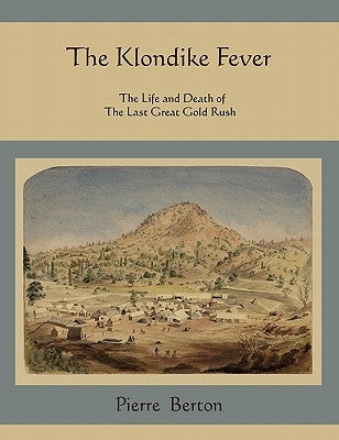The Klondike Fever: The Life and Death of the Last Great Gold Rush Paperback Martino Fine Books