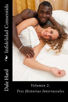 Infidelidad Consentida: Tres Historias Interraciales by Hard, Dale