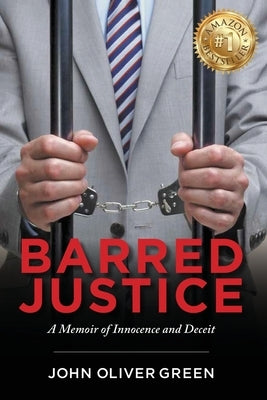 Barred Justice: A Memoir of Innocence and Deceit by Green, John Oliver