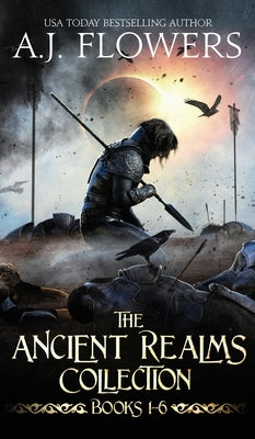 The Ancient Realms Collection (Books 1-6): A Collection of Epic Fantasy Tales by Flowers, A. J.