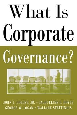 What Is Corporate Governance? by Colley, John
